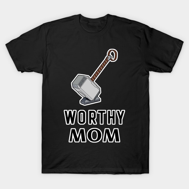 Worthy Mom Mjolnir Thor's Hammer T-Shirt by aaallsmiles